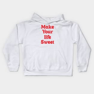 Make Your Life Sweet Kids Hoodie